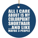 All I Care About Is My Colorprint Shorthair - Circle Ornament
