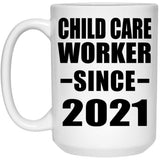 Child Care Worker Since 2021 - 15oz Coffee Mug