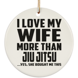 I Love My Wife More Than Jiu Jitsu - Circle Ornament