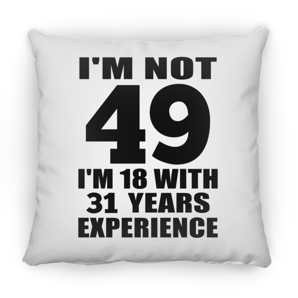 49th Birthday I'm Not 49 I'm 18 With 31 Years Experience - Throw Pillow