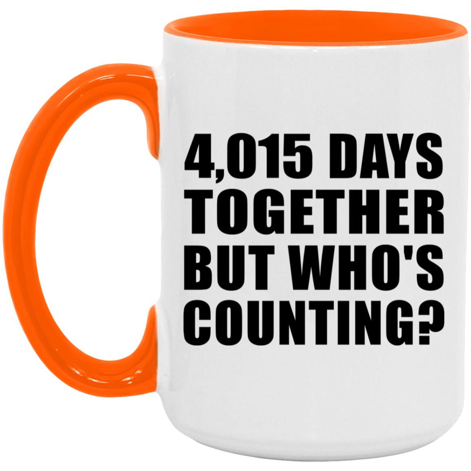 11th Anniversary 4,015 Days Together But Who's Counting - 15oz Accent Mug Orange