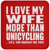 I Love My Wife More Than Unicycling - Drink Coaster