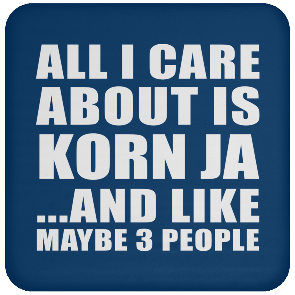 All I Care About Is Korn Ja - Drink Coaster