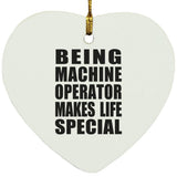 Being Machine Operator Makes Life Special - Heart Ornament