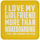 I Love My Girlfriend More Than Wakeboarding - Drink Coaster