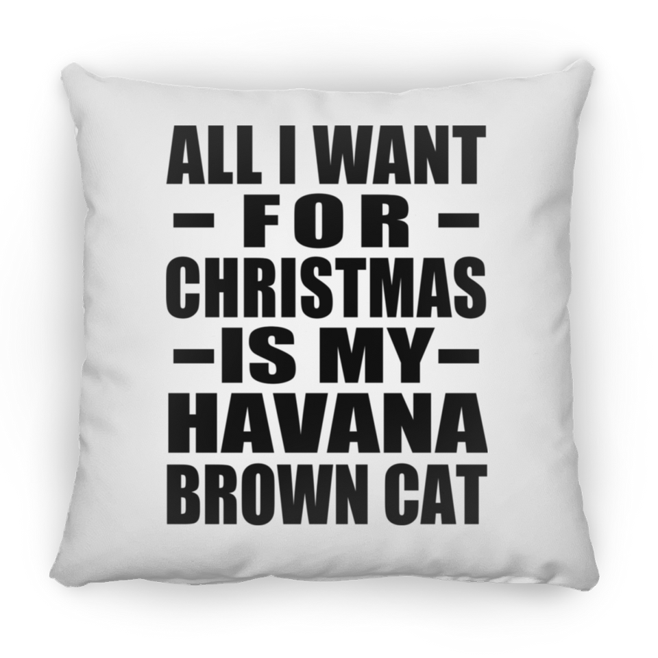 All I Want For Christmas Is My Havana Brown Cat - Throw Pillow