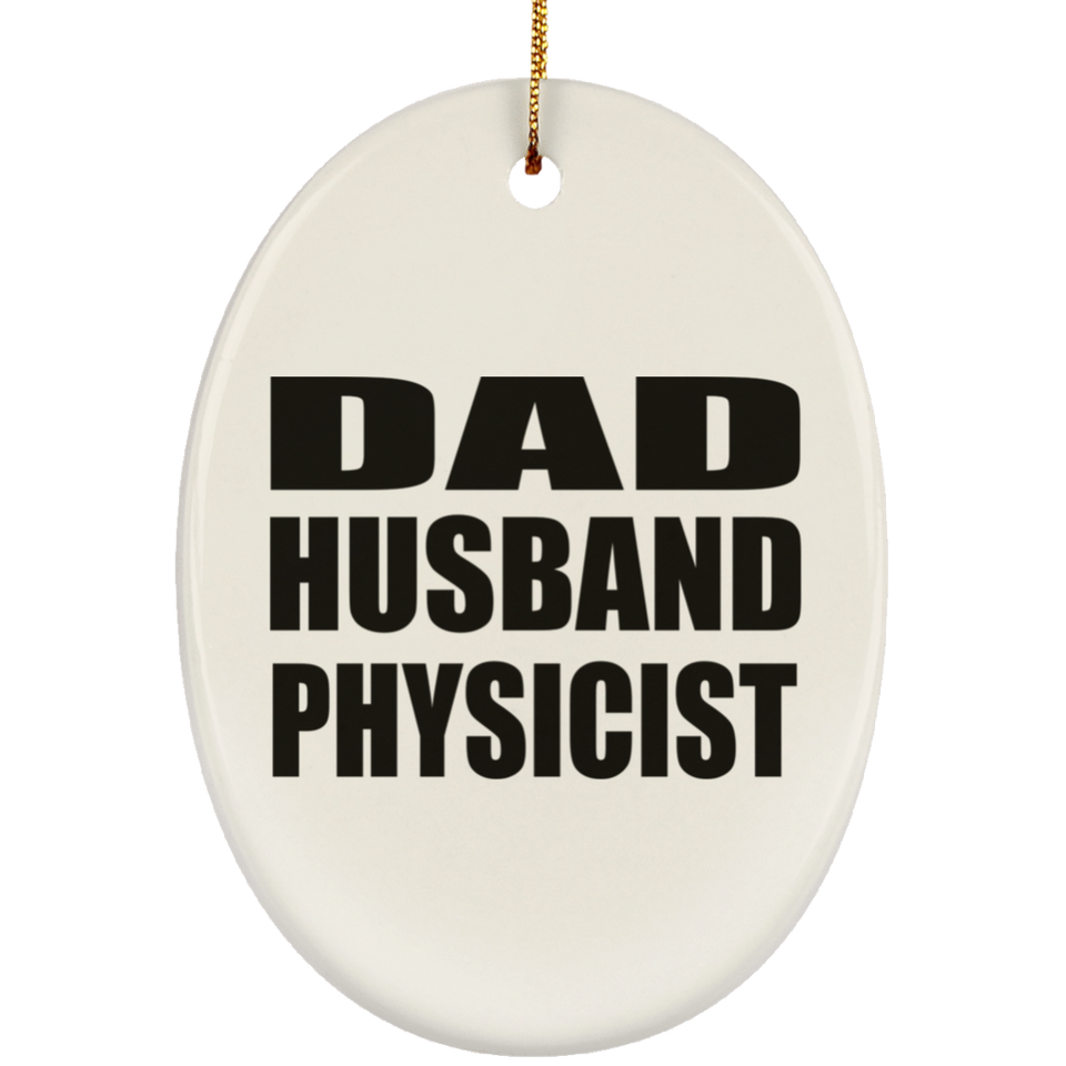 Dad Husband Physicist - Oval Ornament