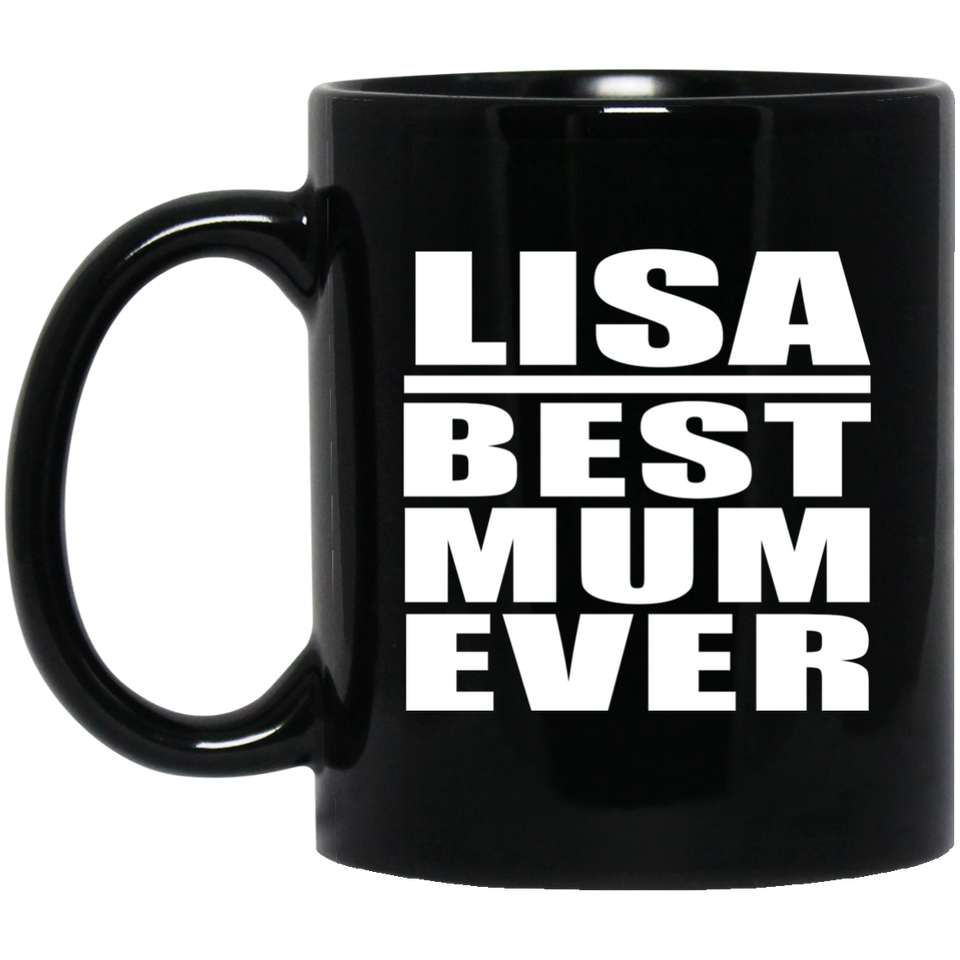 Lisa Best Mum Ever - 11 Oz Coffee Mug Black