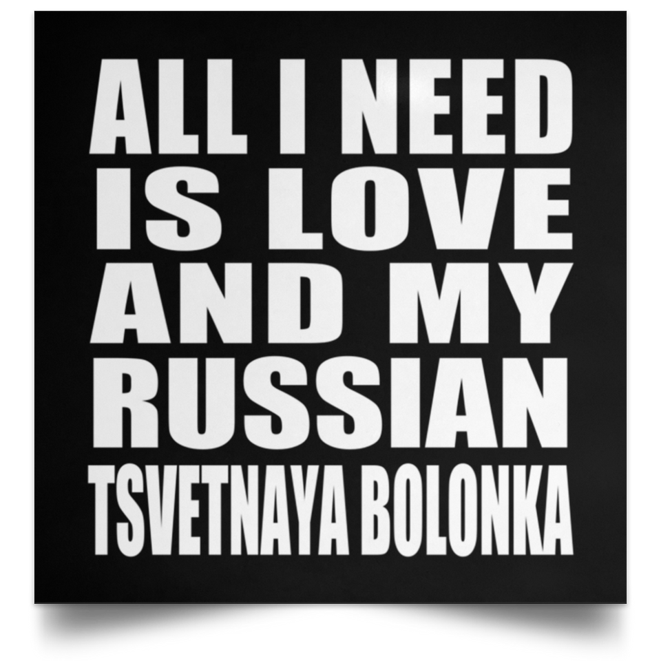 All I Need Is Love And My Russian Tsvetnaya Bolonka - Poster Square