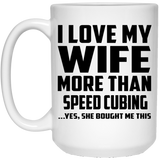 I Love My Wife More Than Speed Cubing - 15 Oz Coffee Mug