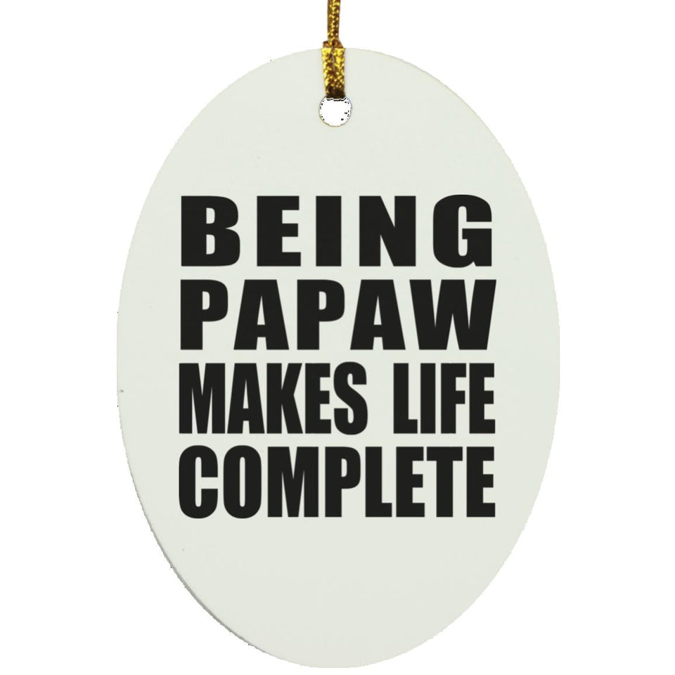Being Papaw Makes Life Complete - Oval Ornament
