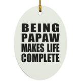 Being Papaw Makes Life Complete - Oval Ornament