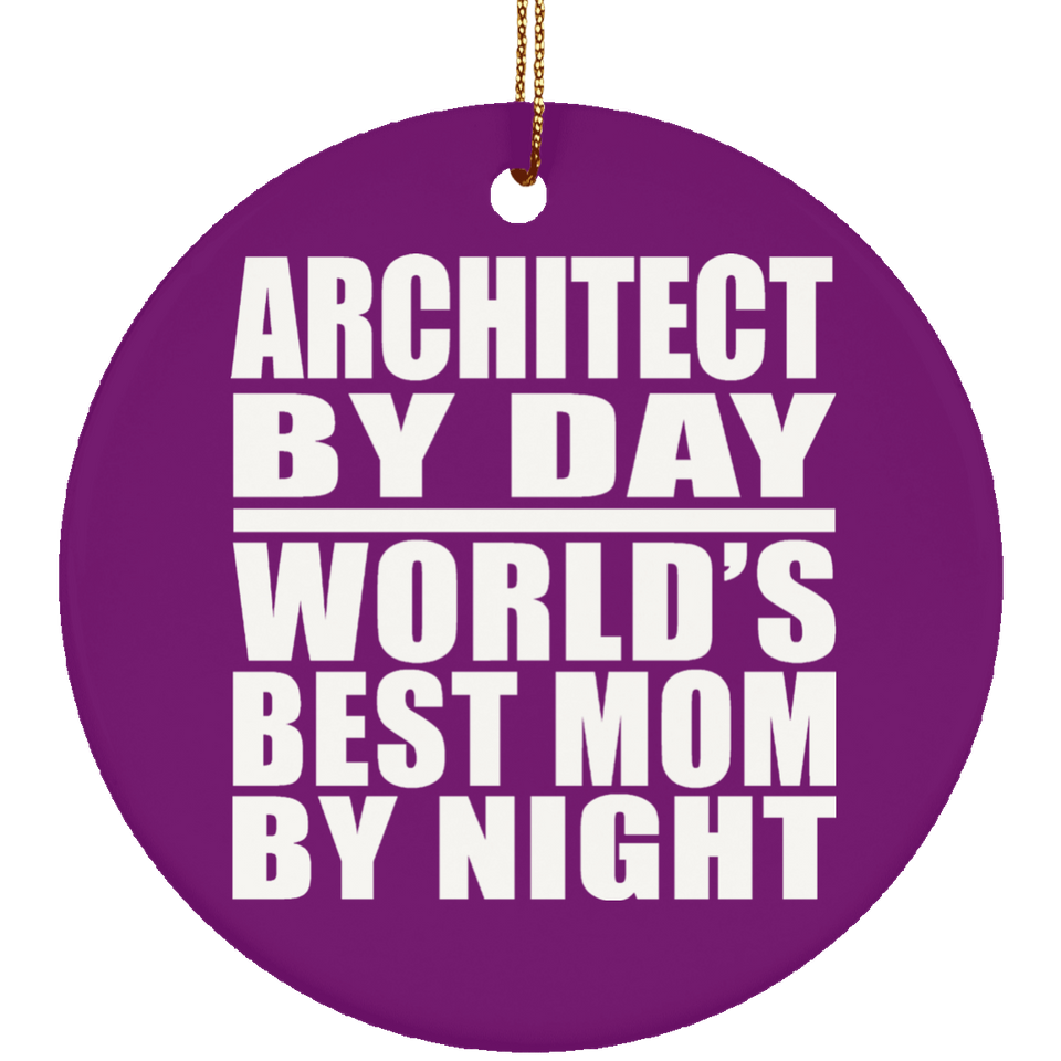 Architect By Day World's Best Mom By Night - Circle Ornament