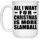 All I Want For Christmas Is More Slamball - 15 Oz Coffee Mug
