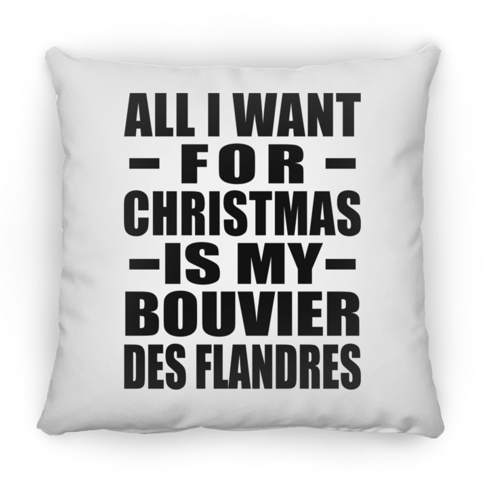 All I Want For Christmas Is My Bouvier Des Flandres - Throw Pillow