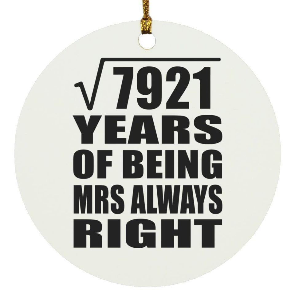 89th Anniversary Square Root of 7921 Years Mrs Always Right - Circle Ornament