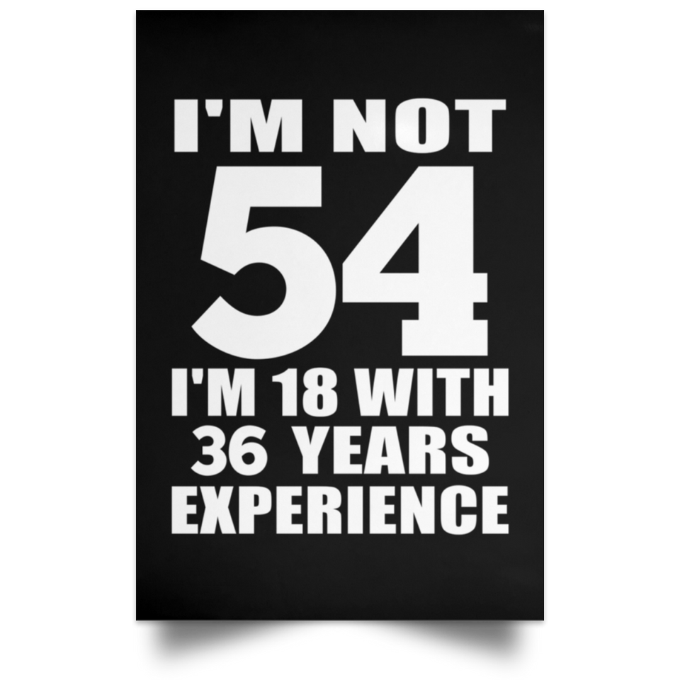 54th Birthday I'm Not 54 I'm 18 With 36 Years Experience - Poster Portrait