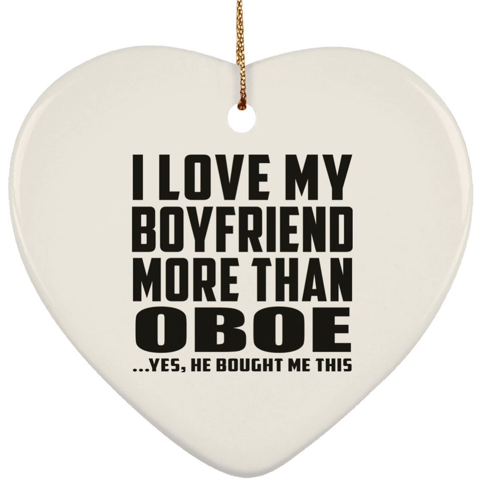 I Love My Boyfriend More Than Oboe - Heart Ornament