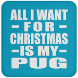 All I Want For Christmas Is My Pug - Coaster