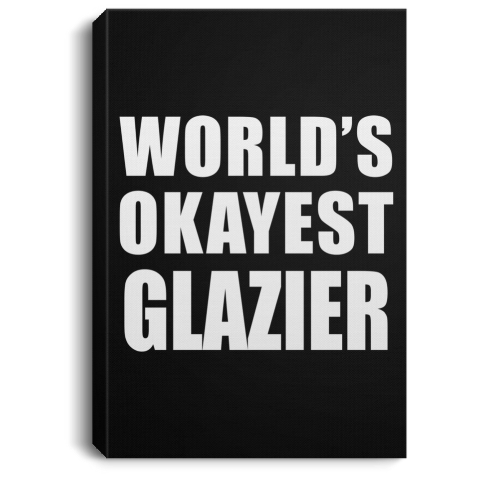 World's Okayest Glazier - Canvas Portrait