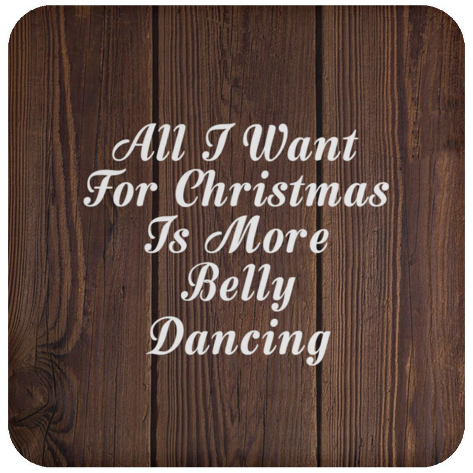 All I Want For Christmas Is More Belly Dancing - Drink Coaster D
