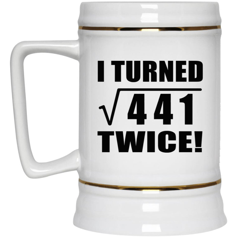 42nd Birthday I Turned Square Root of 441 Twice - Beer Stein