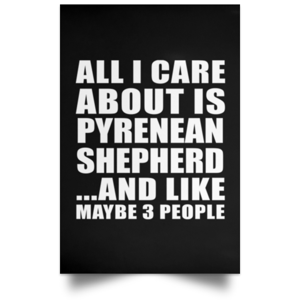 All I Care About Is Pyrenean Shepherd - Poster Portrait