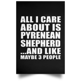 All I Care About Is Pyrenean Shepherd - Poster Portrait