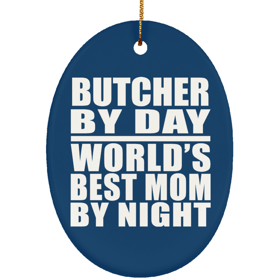 Butcher By Day World's Best Mom By Night - Oval Ornament