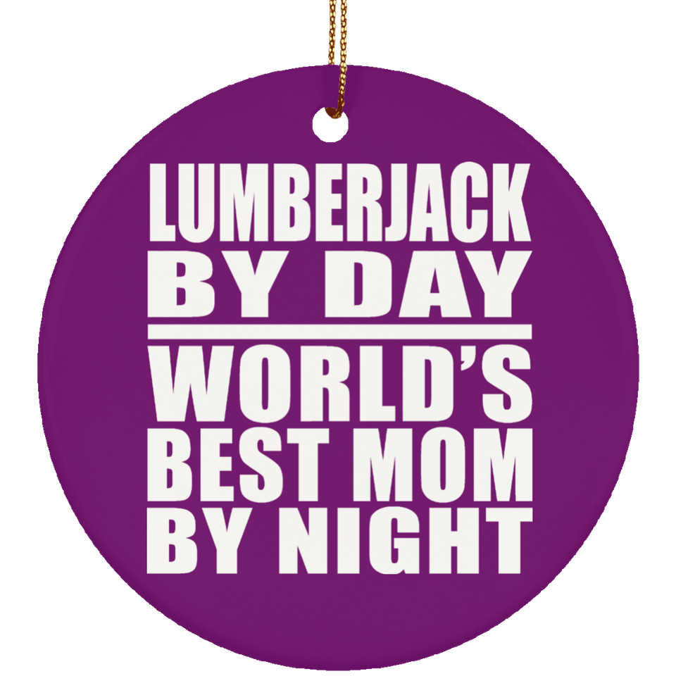 Lumberjack By Day World's Best Mom By Night - Circle Ornament