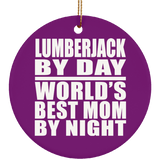Lumberjack By Day World's Best Mom By Night - Circle Ornament