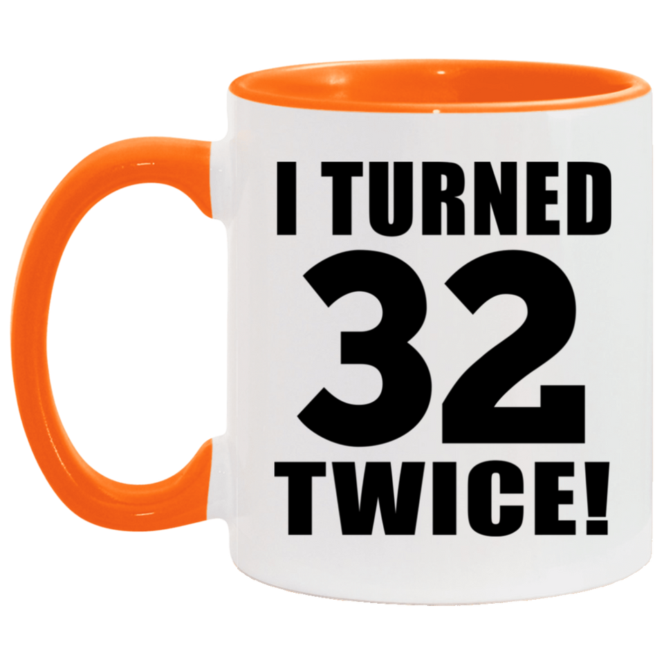 64th Birthday I Turned 32 Twice - 11oz Accent Mug Orange