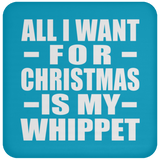 All I Want For Christmas Is My Whippet - Coaster