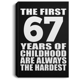 67th Birthday First 67 Years of Childhood Are The Hardest - Canvas Portrait