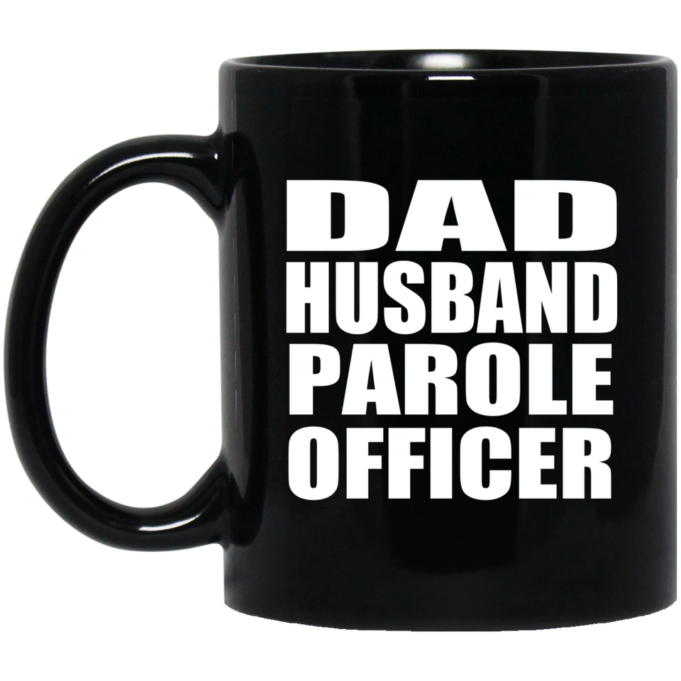Dad Husband Parole Officer - 11oz Coffee Mug Black