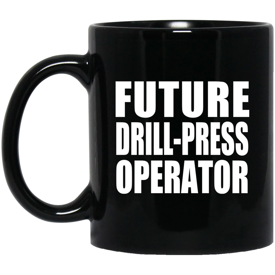 Future Drill-Press Operator - 11oz Coffee Mug Black