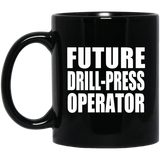 Future Drill-Press Operator - 11oz Coffee Mug Black