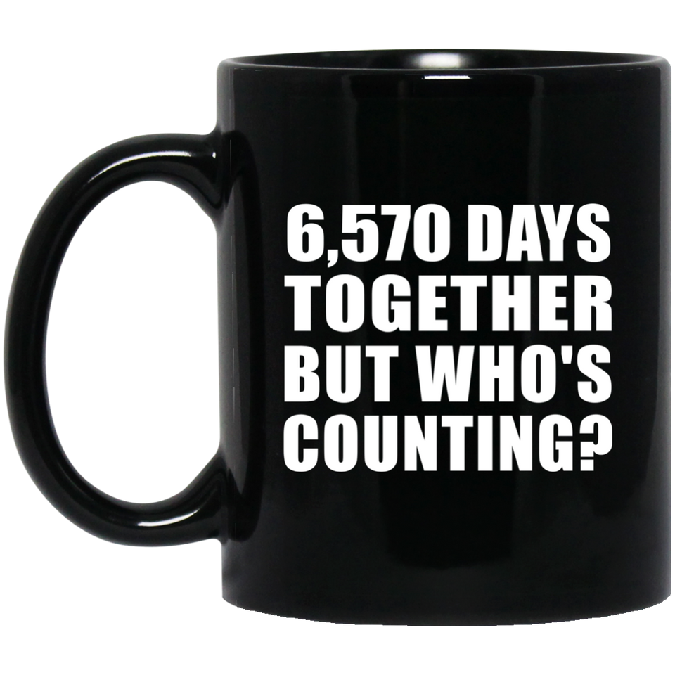 18th Anniversary 6,570 Days Together But Who's Counting - 11 Oz Coffee Mug Black