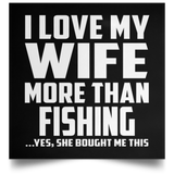 I Love My Wife More Than Fishing - Poster Square