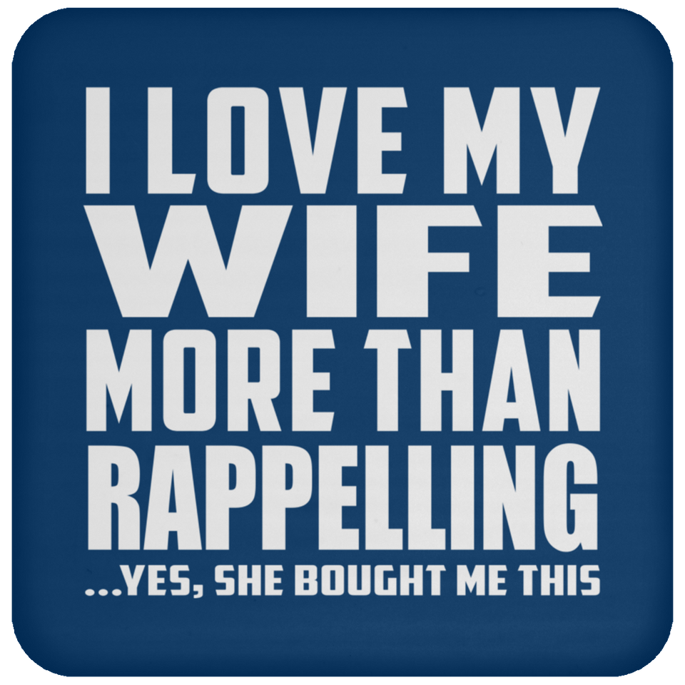 I Love My Wife More Than Rappelling - Drink Coaster