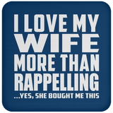 I Love My Wife More Than Rappelling - Drink Coaster