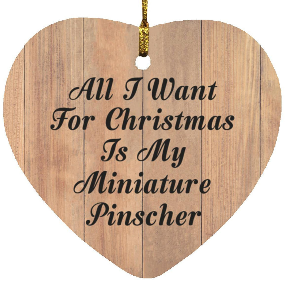 All I Want For Christmas Is My Miniature Pinscher - Heart Ornament C