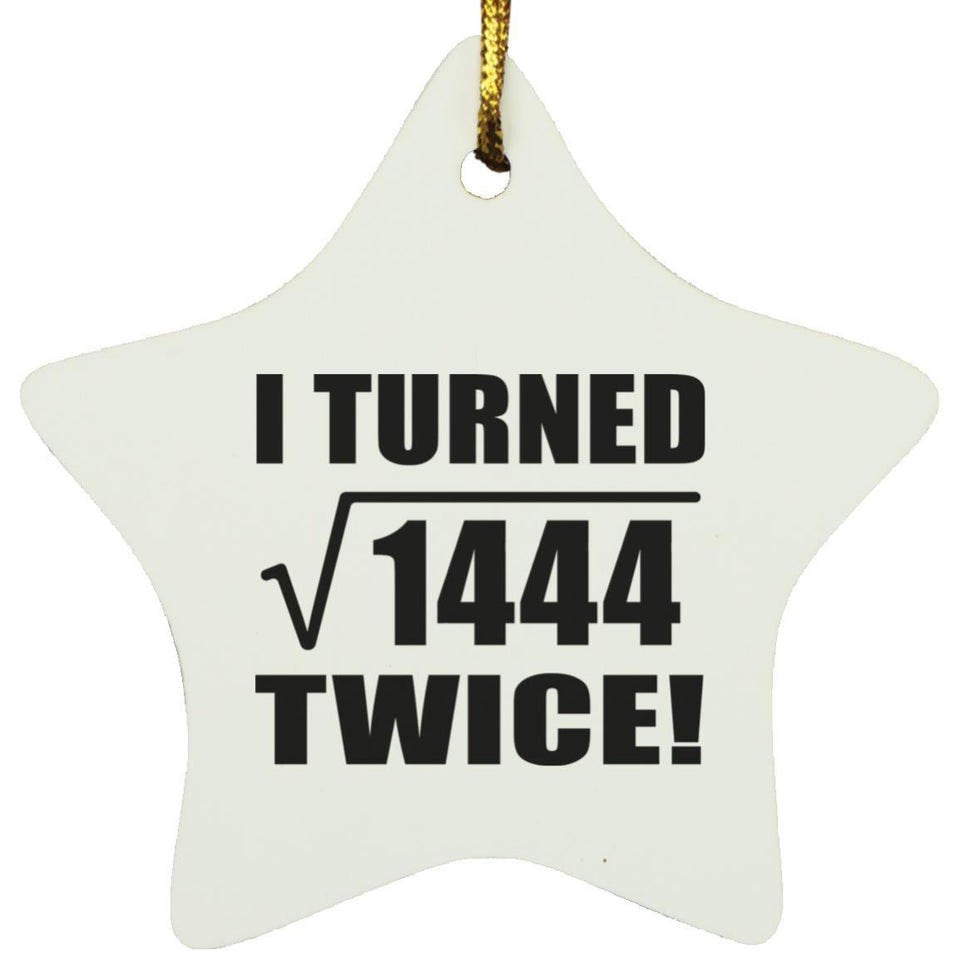 76th Birthday I Turned Square Root of 1444 Twice - Star Ornament