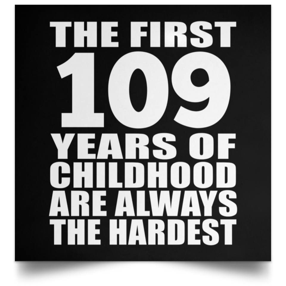 109th Birthday First 109 Years of Childhood Are The Hardest - Poster Square