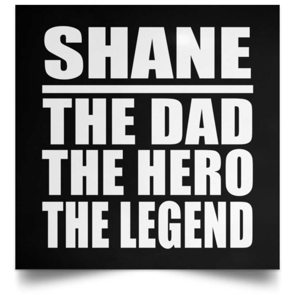 Shane The Dad The Hero The Legend - Poster Square