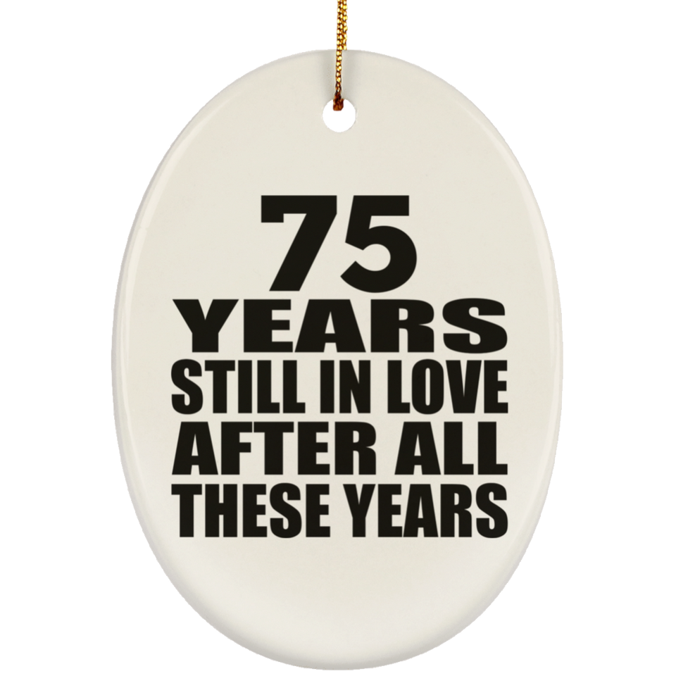 75th Anniversary 75 Years Still In Love After These Years - Oval Ornament