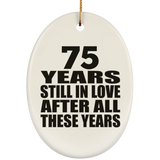 75th Anniversary 75 Years Still In Love After These Years - Oval Ornament