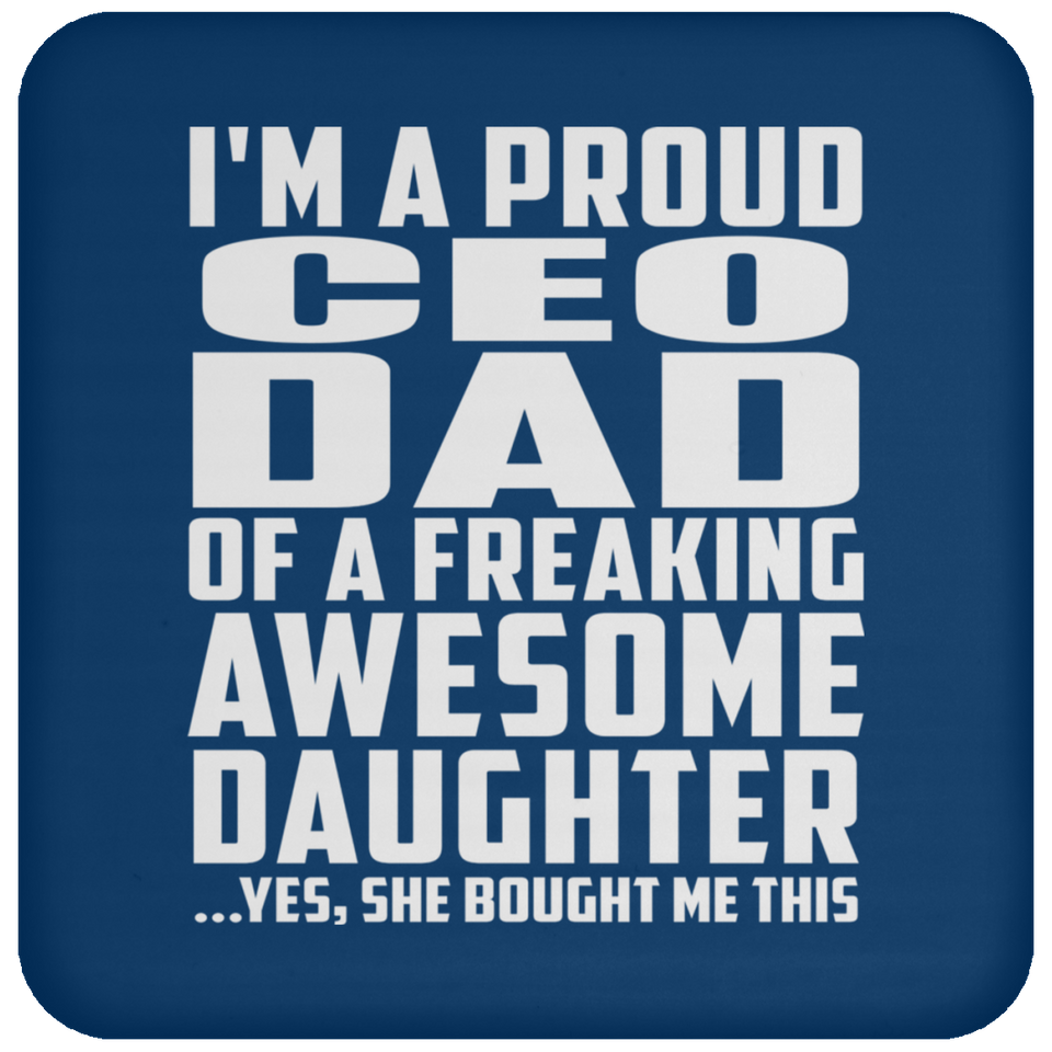 Proud CEO Dad Of Awesome Daughter - Drink Coaster