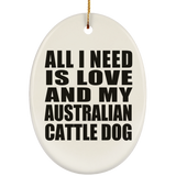 All I Need Is Love And My Australian Cattle Dog - Oval Ornament