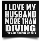 I Love My Husband More Than Diving - Poster Square